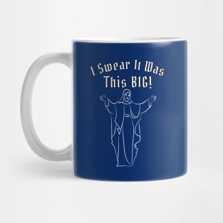 I Swear It Was THIS BIG! Mug